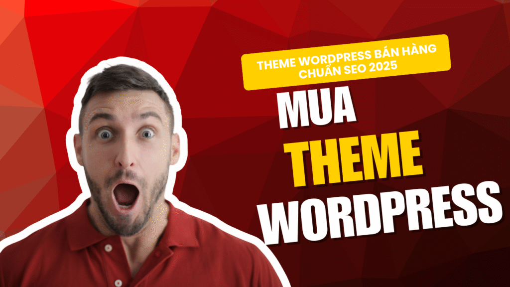 Theme WordPress Bán Hàng Chuẩn SEO 2025